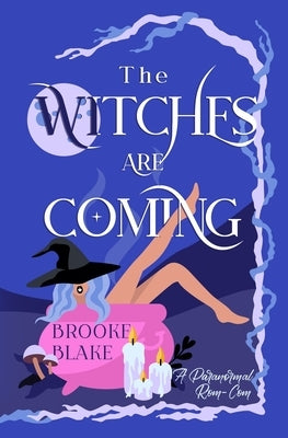The Witches are Coming: A Light Paranormal Rom-Com by Blake, Brooke