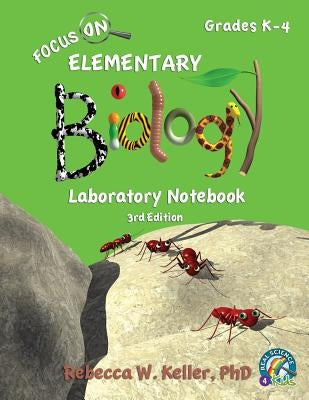 Focus On Elementary Biology Laboratory Notebook 3rd Edition by Keller, Rebecca W.