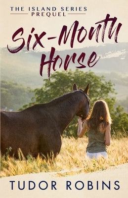 Six-Month Horse: A page-turning story of learning and laughing with friends, family, and horses by Robins, Tudor