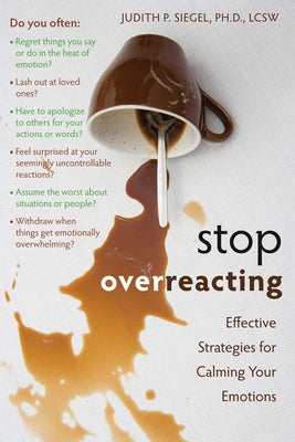 Stop Overreacting: Effective Strategies for Calming Your Emotions by Siegel, Judith