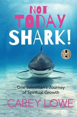 Not Today Shark: One Salesman's Journey of Spiritual Growth by Lowe, Carey