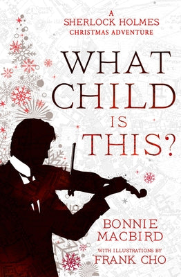 What Child Is This?: A Sherlock Holmes Christmas Adventure by Macbird, Bonnie