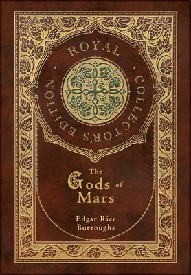 The Gods of Mars (Royal Collector's Edition) (Case Laminate Hardcover with Jacket) by Burroughs, Edgar Rice