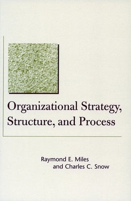 Organizational Strategy, Structure, and Process by Miles, Raymond E.