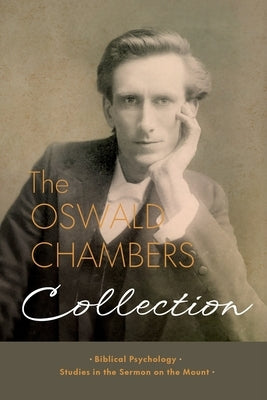 The Oswald Chambers Collection: Biblical Psychology and Studies in the Sermon on the Mount by Chambers, Oswald