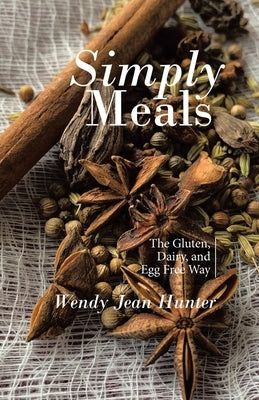 Simply Meals: The Gluten, Dairy, and Egg Free Way by Hunter, Wendy Jean
