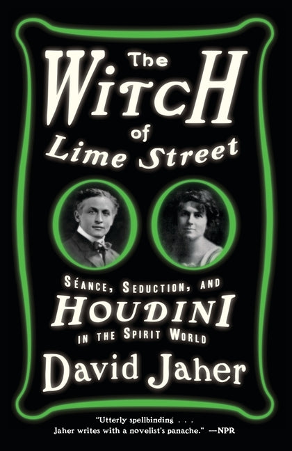 The Witch of Lime Street: Séance, Seduction, and Houdini in the Spirit World by Jaher, David