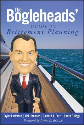 The Bogleheads' Guide to Retirement Planning by Larimore, Taylor