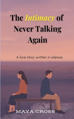 The Intimacy of Never Talking Again by Cross, Maya