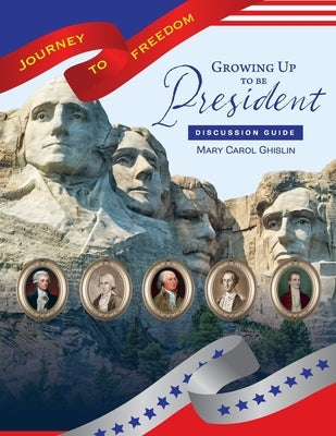 Growing Up to Be President Discussion Guide by Ghislin, Mary Carol