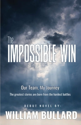 The Impossible Win: Our Team, My Journey by Bullard, William