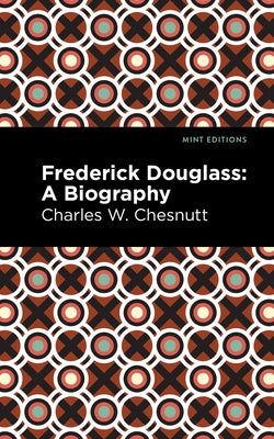 Frederick Douglass: A Biography by Chestnutt, Charles W.