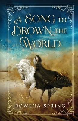 A Song to Drown the World by Spring, Rowena