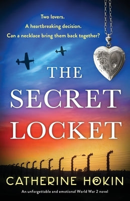 The Secret Locket: An unforgettable and emotional World War 2 novel by Hokin, Catherine