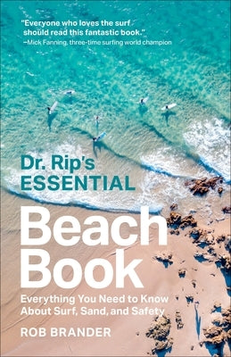 Dr. Rip's Essential Beach Book: Everything You Need to Know about Surf, Sand, and Safety by Brander, Rob