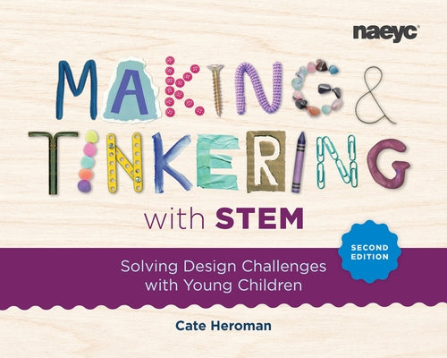 Making and Tinkering with Stem: Solving Design Challenges with Young Children, Second Edition by Heroman, Cate