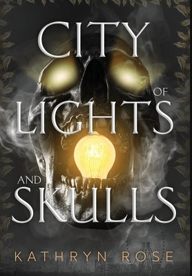 City of Lights and Skulls by Rose, Kathryn