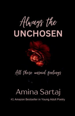 Always The Unchosen: All those unsaid feelings by Amina Sartaj