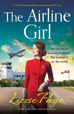 The Airline Girl: An utterly emotional, uplifting and inspiring post-WW2 story by Page, Lizzie