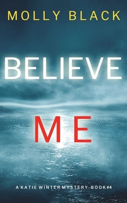 Believe Me (A Katie Winter FBI Suspense Thriller-Book 4) by Black, Molly
