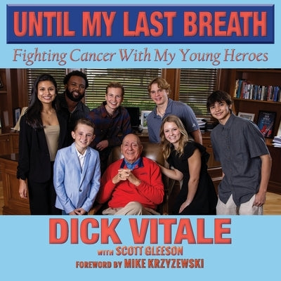Until My Last Breath: Fighting Cancer With My Young Heroes by Vitale, Dick