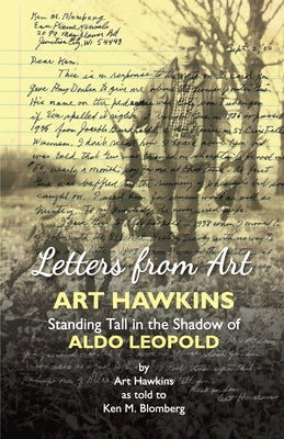 Letters from Art: Art Hawkins Standing Tall in the Shadow of Aldo Leopold by Hawkins, Art