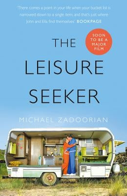 The Leisure Seeker: Read the book that inspired the movie by Zadoorian, Michael