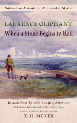When a Stone Begins to Roll: Notes of an Adventurer, Diplomat & Mystic by Oliphant, Laurence