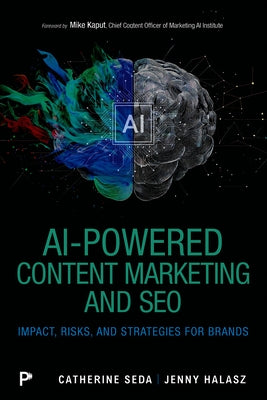 AI-Powered Content Marketing and SEO: Impact, Risks, and Strategies for Brands by Seda, Catherine