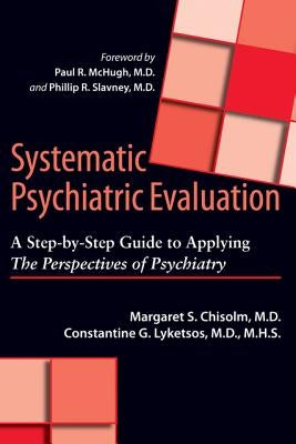 Systematic Psychiatric Evaluation: A Step-By-Step Guide to Applying the Perspectives of Psychiatry by Chisolm, Margaret S.