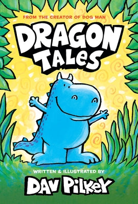 Dragon Tales (a Friend for Dragon, Dragon Gets By, and Dragon's Fat Cat): From the Creator of Dog Man by Pilkey, Dav