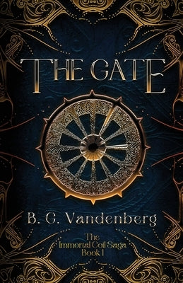 The Gate: The Immortal Coil Saga, Book 1 by Vandenberg, B. G.