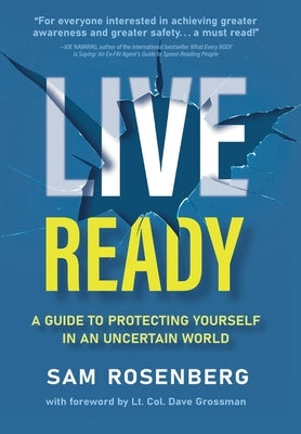Live Ready: A Guide to Protecting Yourself In An Uncertain World by Rosenberg, Sam