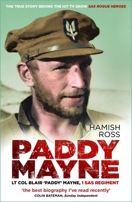 Paddy Mayne: LT Col Blair 'Paddy' Mayne, 1 SAS Regiment by Ross, Hamish