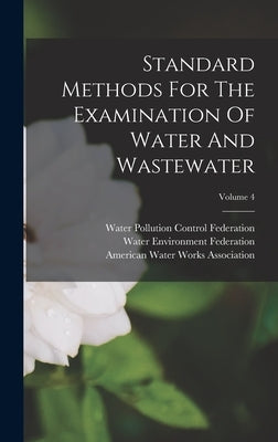 Standard Methods For The Examination Of Water And Wastewater; Volume 4 by American Public Health Association