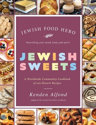 Jewish Sweets: A Worldwide Community Cookbook of 100 Dessert Recipes by Alfond, Kenden