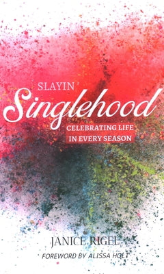 Slayin' Singlehood: Celebrating Life in Every Season by Rigel, Janice