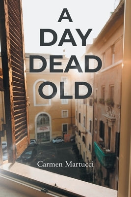 A Day Dead Old by Martucci, Carmen