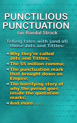 Punctilious Punctuation: Telling tales with (and of) those jots and tittles by Strock, Ian Randal