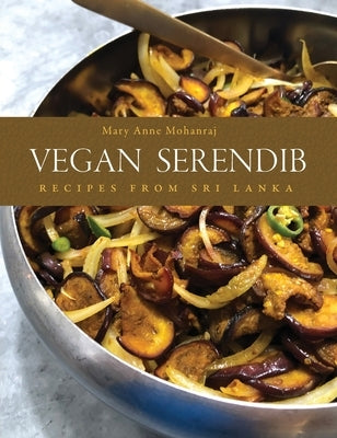 Vegan Serendib: Recipes from Sri Lanka by Mohanraj, Mary Anne
