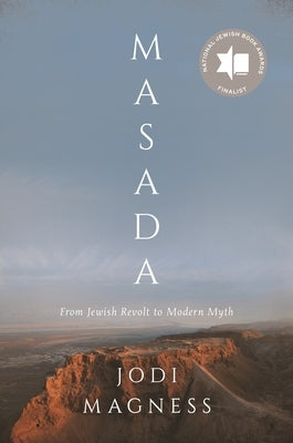 Masada: From Jewish Revolt to Modern Myth by Magness, Jodi