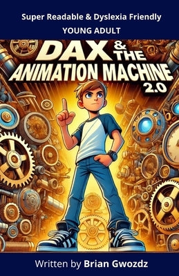 Dax & the Animation Machine 2.0 by Gwozdz, Brian
