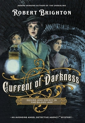 Current of Darkness: Desire and Deceit in the Gilded Age by Brighton, Robert