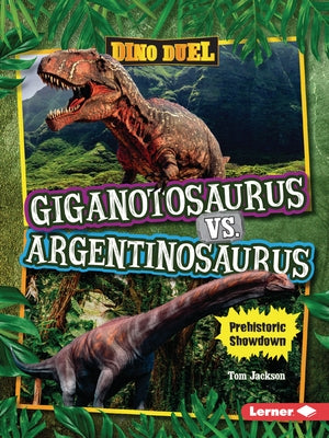 Giganotosaurus vs. Argentinosaurus: Prehistoric Showdown by Jackson, Tom