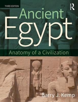 Ancient Egypt: Anatomy of a Civilization by Kemp, Barry J.