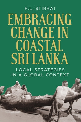 Embracing Change in Costal Sri Lanka: Local Strategies in a Global Context by Stirrat, R. L.