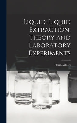 Liquid-liquid Extraction, Theory and Laboratory Experiments by Alders, Lucas 1915-