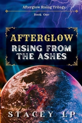 Afterglow Rising From the Ashes by Lp, Stacey