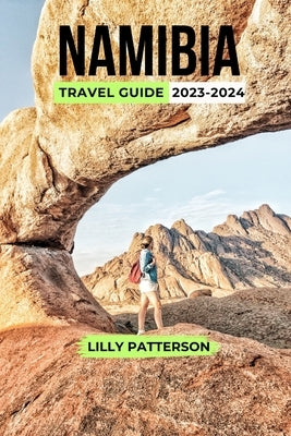 Namibia Travel Guide 2023-2024 by Patterson, Lilly