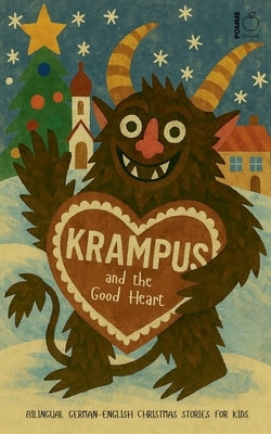 Krampus and the Good Heart: Bilingual German-English Christmas Stories for Kids by Bilingual, Pomme